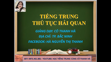 TIẾNG TRUNG CHUYÊN NGÀNH HẢI QUAN- XUẤT NHẬP KHẨU - HỌC TIẾNG TRUNG CÙNG CÔ THANH HÀ