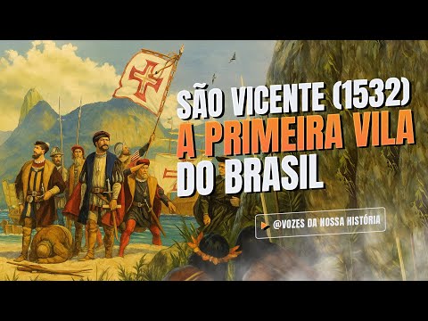 🏰 São Vicente (1532) – A Primeira Vila do Brasil e a Chegada de Martim Afonso de Sousa