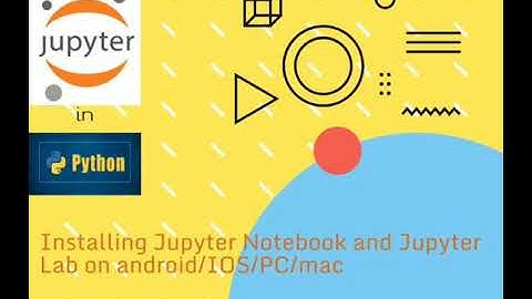 Installing Jupyter Notebook and Jupyter Lab in Android/iOS/PC/Mac/Linux 2021