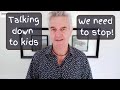 Let’s stop talking down to children!