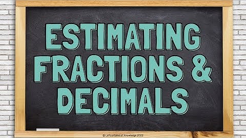 Estimating Fractions and Decimals