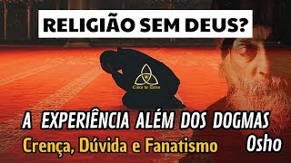 Crença, Dúvida e Fanatismo - O Choque da Verdade - A Luz esta Além delas -Abandone a Crença - Osho