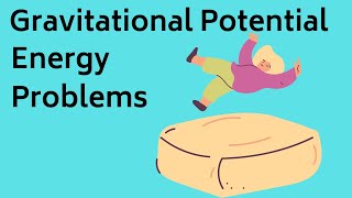 Gravitational Potential Energy Problems