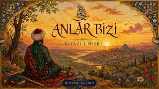 Anlar Bizi | Niyâzî-i Mısrî K.S. | Derin Tasavvuf İlahisi | Ney Ağırlıklı Sufi Music
