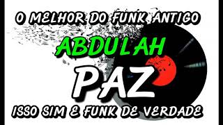 FUNK ANTIGO :ABDULAH - PAZ