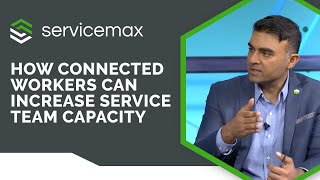 How the Connected Worker Can Increase the Capacity of your Service Team