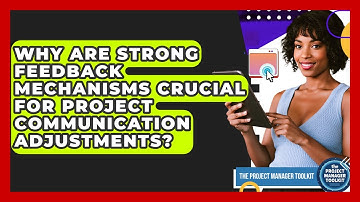Why Are Strong Feedback Mechanisms Crucial For Project Communication Adjustments?