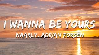 Naarly, Adrian Forsén - I Wanna Be Yours