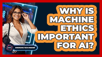 Why Is Machine Ethics Important For AI? - Emerging Tech Insider