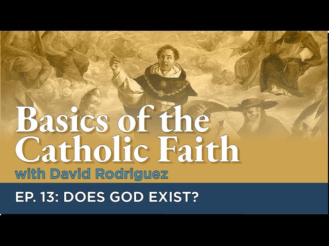 Basics of the Catholic Faith - Episode 13: Does God Exist?