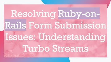 Resolving Ruby-on-Rails Form Submission Issues: Understanding Turbo Streams