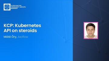 KCP: Kubernetes API on steroids (Máté Őry, Axoflow)