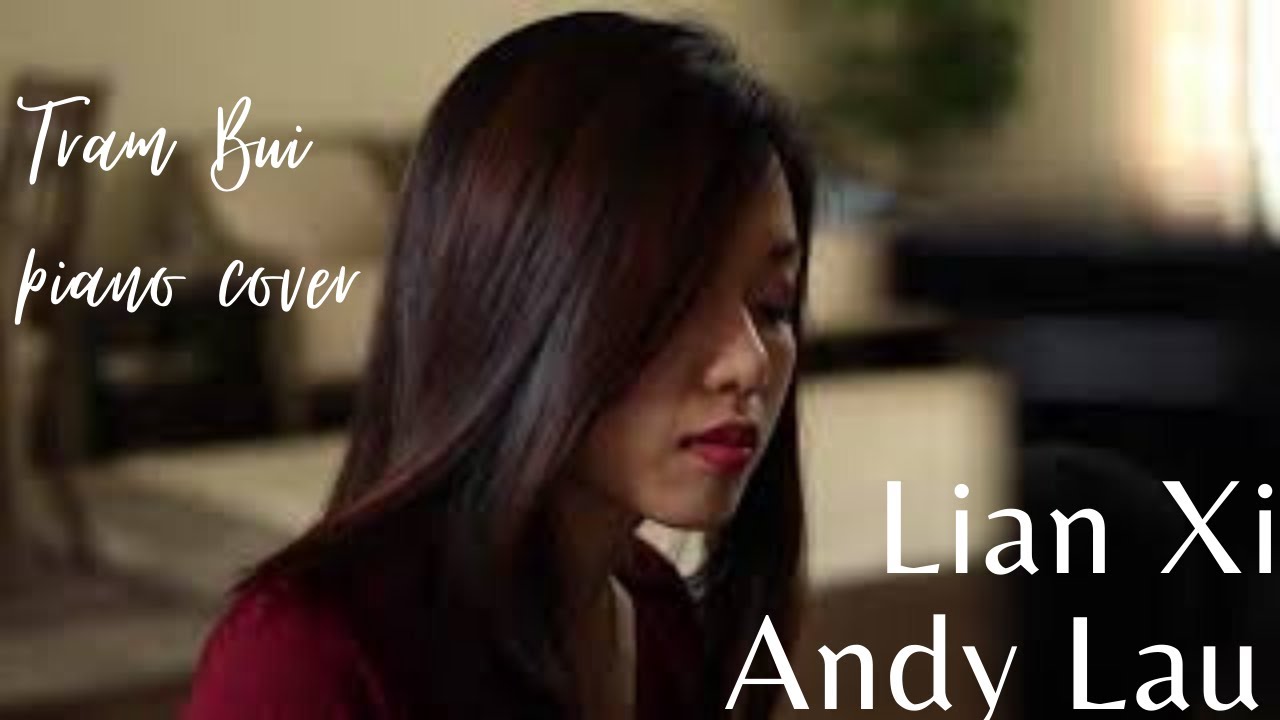 Lian Xi – Andy Lau / Anh Không Muốn Bất Công Với Em – Piano Cover