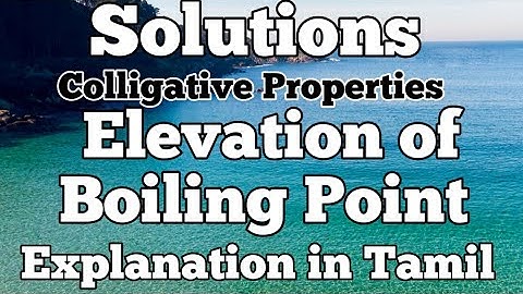 Solutions-19/Elevation of Boiling Point/Colligative Properties/Explanation in Tamil/TN11thSTD/CBSE12