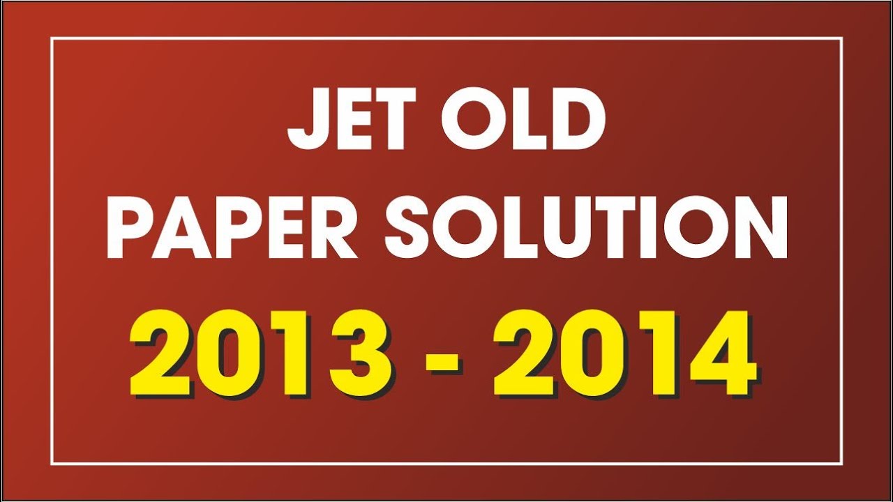 JET OLD PAPER || 2013-2014 || जेट के पुराने पेपर का वीडियो सॉल्यूशन || जेट की सबसे शानदार कोचिंग