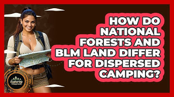 How Do National Forests And BLM Land Differ For Dispersed Camping? - Exploring Campgrounds