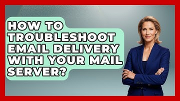 How To Troubleshoot Email Delivery With Your Mail Server? - Internet Infrastructure Explained