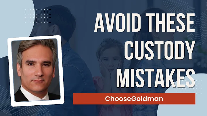 Mistakes to Avoid in Your Child Custody Case - ChooseGoldman.com