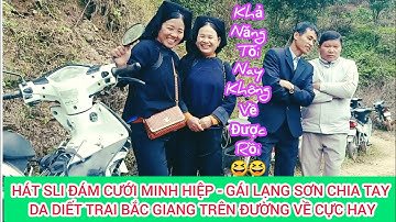 Hát Sli Đám Cưới Minh Hiệp - Lộc Bình , Gái Lạng Sơn Chia Tay Trai Bắc Giang Trên Đường Về Cực Hay