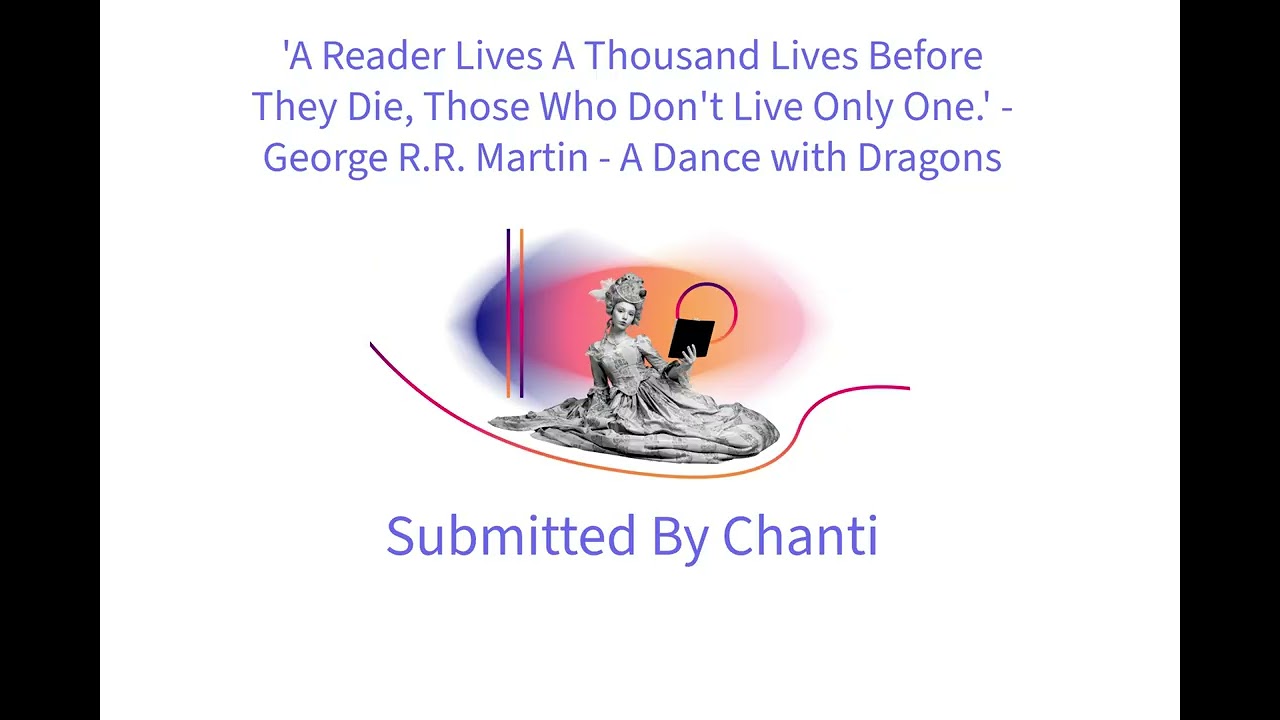 'A Reader Lives A Thousand Lives Before They Die, Those Who Don't Live Only One.' - George R.R. Martin - A Dance with Dragons. Submitted By Chanti