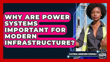Why Are Power Systems Important for Modern Infrastructure? | Electrical Engineering Essentials News