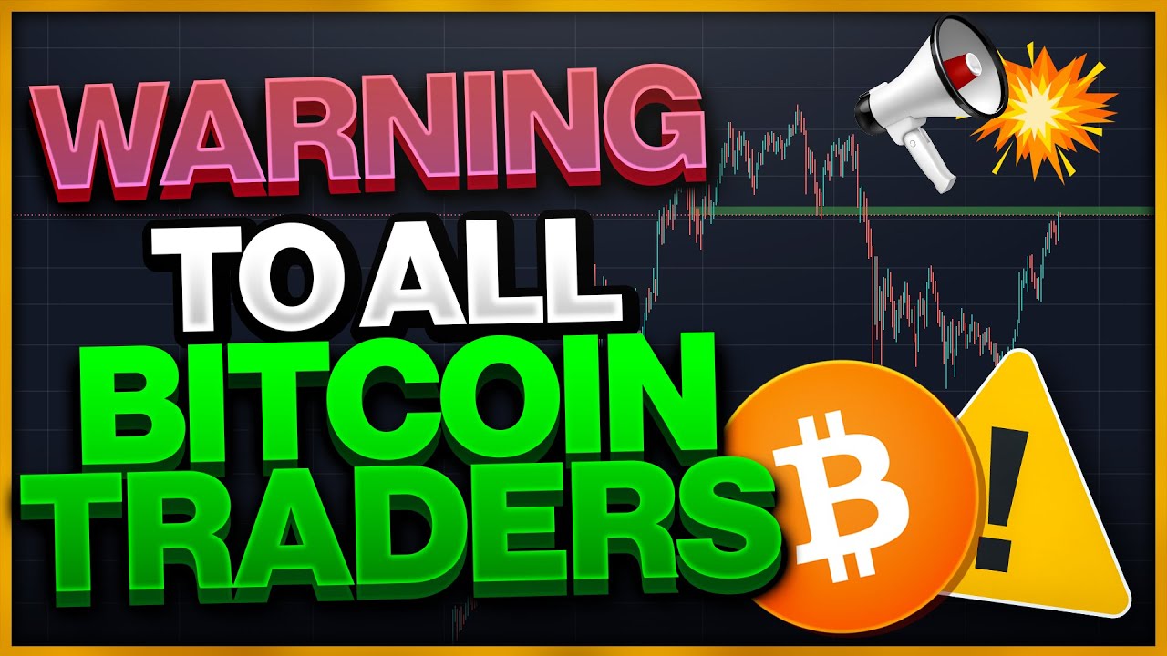 MAJOR WARNING TO ALL BITCOIN TRADERS!!!!! (Every Bitcoin Trader Need To ...