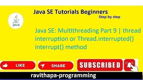 Java SE: Multithreading Part 9  | Thread  interruption interrupt(), Thread.interrupted()