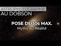 Photo au dobson  30s max augmenter le temps de pose sans table quatoriale sans drotateur