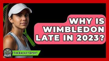 Why Is Wimbledon Late In 2023? - The Racket Xpert