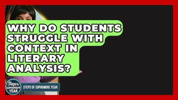 Why Do Students Struggle With Context In Literary Analysis? - Steps to Sophomore Year