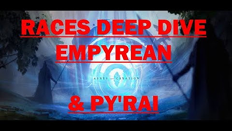 Ashes of Creation Deep Dive - Races - Empyrean and Py