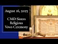CMD Sisters Vows Ceremony &amp; Reception of Postulants