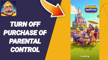 How To Turn Off Puchase Of Parental Control On Royal Match App 2025