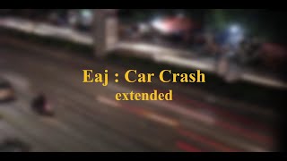 Video thumbnail of "Eaj - Car Crash (extended)"