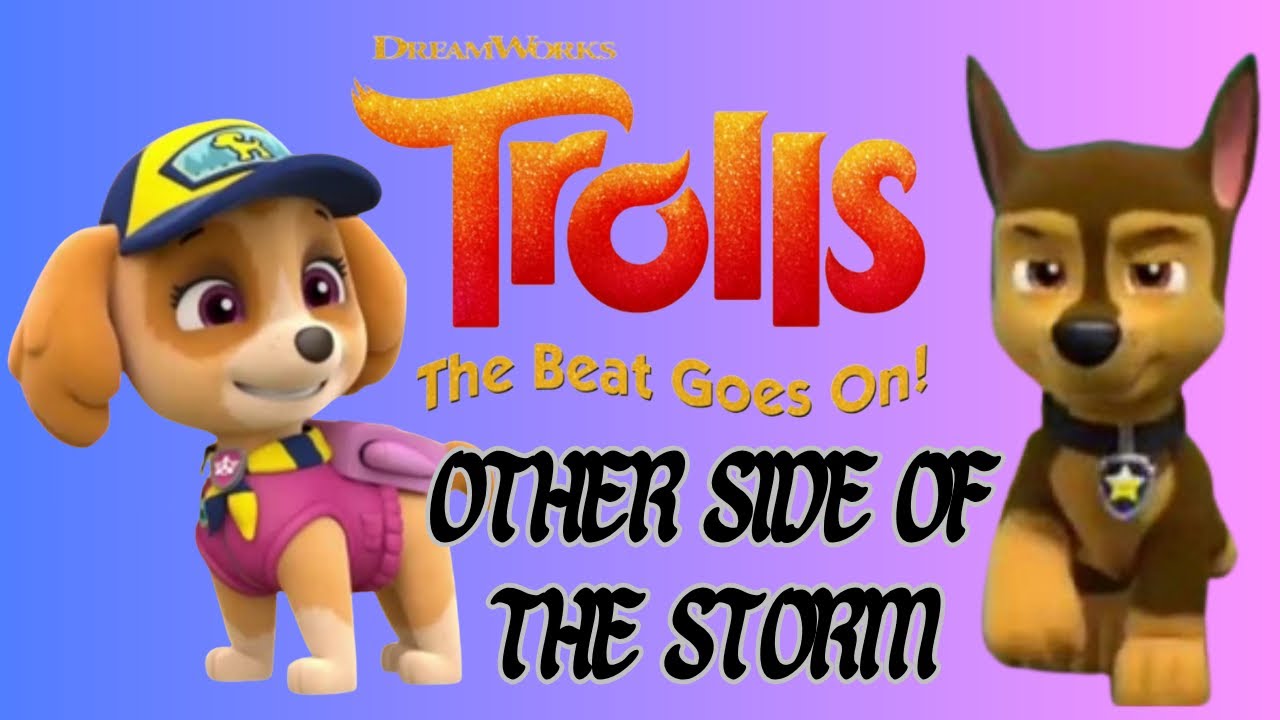 Paw Patrol - Other Side Of The Storm - Trolls: The Beat Goes On