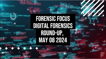 Digital Forensics News Round-Up, May 08 2024  #dfir #computerforensics