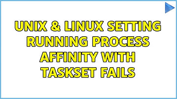 Unix & Linux: Setting running process affinity with taskset fails (4 Solutions!!)