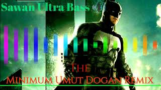 Minimum Umut Dogan .Remix Sawan Ultra Bass🔊