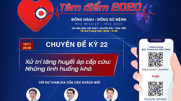 Kỳ 22: Xử trí Tăng huyết áp cấp cứu_Những tình huống khó