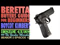 Beretta Buyers Guide for Beginners! and Should We Boycott Kimber? (INSIDE GUNS w/TYM S2:E19)