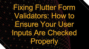 Fixing Flutter Form Validators: How to Ensure Your User Inputs Are Checked Properly