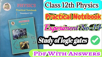 Class 12th Physics Practical Notebook|| Experiment no.14 Study of logic gates all answers||