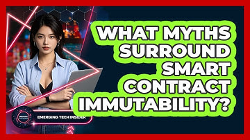 What Myths Surround Smart Contract Immutability? - Emerging Tech Insider