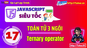 17. Toán tử 3 ngôi trong js -  JS Ternary operator - Hướng dẫn về toán tử ba ngôi js và cách áp dụng