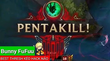 BEST THRESH - BunnyFuFuu | Thánh Kéo Thresh Hack Não IQ 200