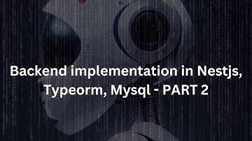 Backend implementation in Nestjs, Typeorm, Mysql - PART 2 (Course Video 13)