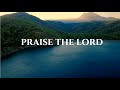Praise The Lord : Instrumental Worship & Prayer Music With Nature | Christian Piano | Grace Abound