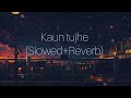 Kaun Tujhe (Slowed+Reverb) | Palak Muchhal | Sloverb lyrics Mp3 Song