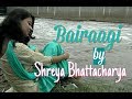 Bairaagi cover by Shreya Bhattacharya|Bareilly ki Barfi|Arijit Singh|Samira Koppikar