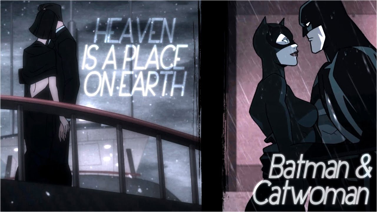 Batman & Catwoman || Heaven Is a Place on Earth
